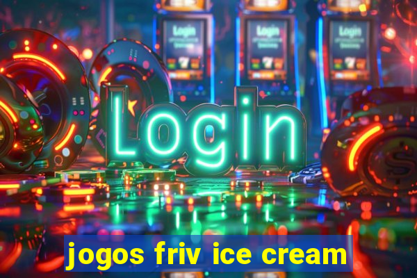 jogos friv ice cream